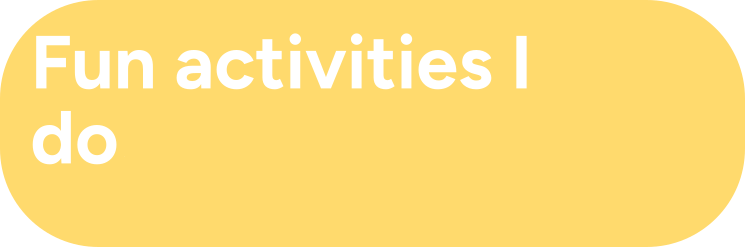 Fun activities I do